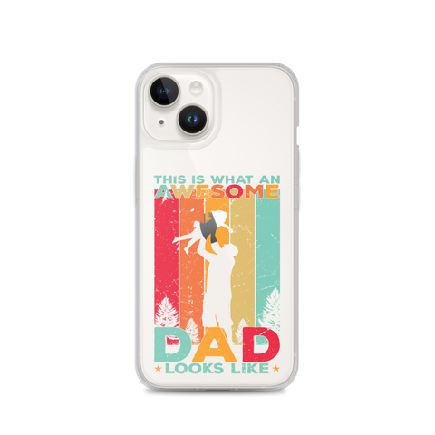 This Is What An Awesome Dad Looks Like Clear Case for iPhone®