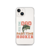 Dad Full Time Part Time Hooker Clear Case for iPhone®