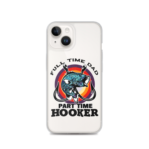 Full Time Dad Part Time Hooker Clear Case for iPhone®