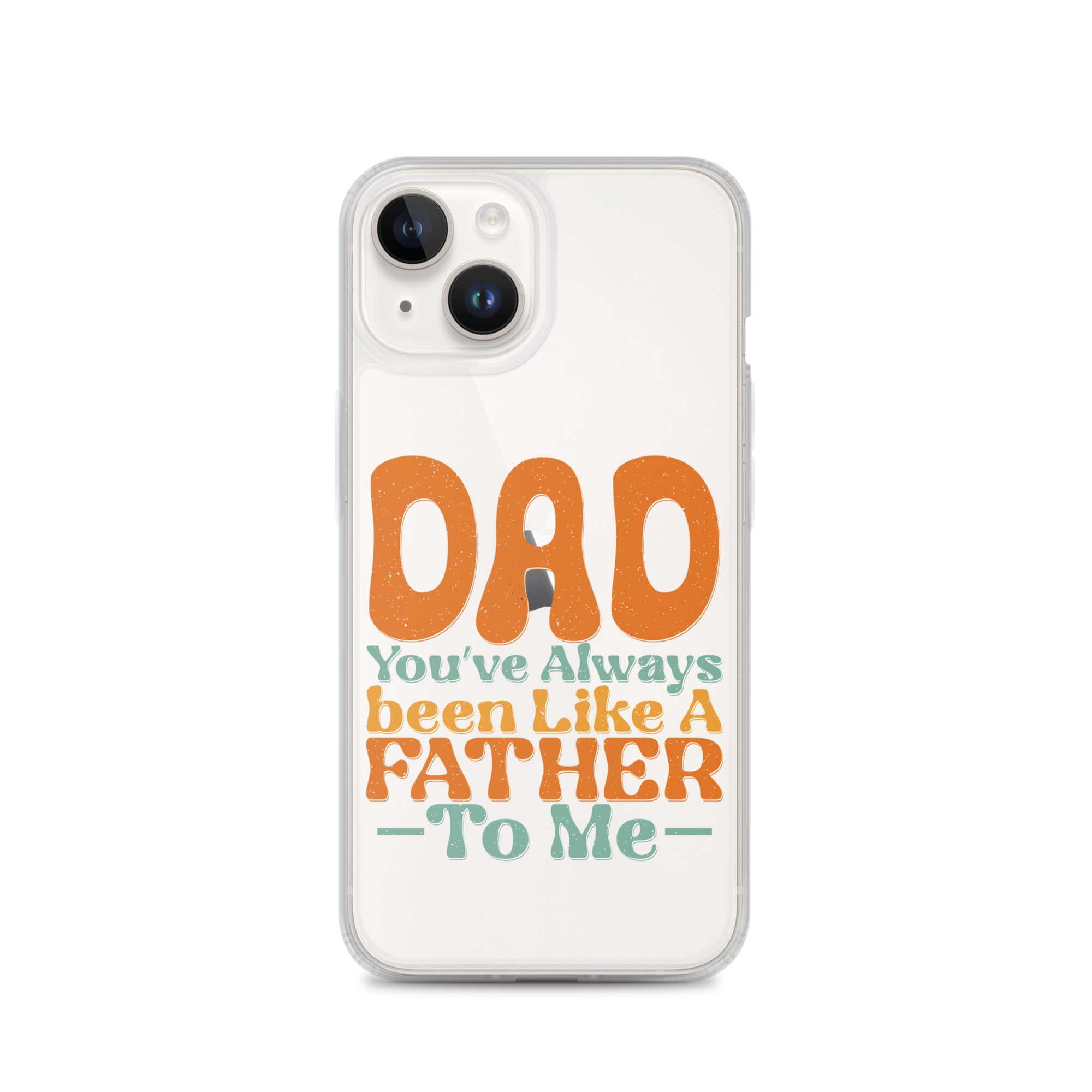 Dad You've Always Been Like A Father To Me Clear Case for iPhone®