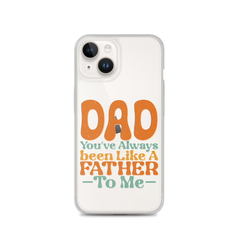 Dad You've Always Been Like A Father To Me Clear Case for iPhone®