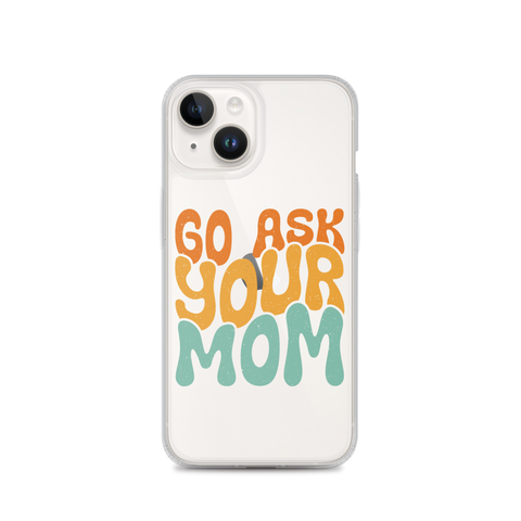 Go Ask Your Mom Clear Case for iPhone®