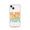 Go Ask Your Mom Clear Case for iPhone®