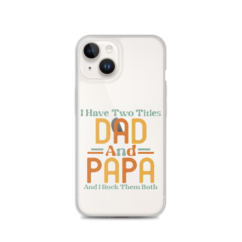 I Have Two Titles Dad And Papa And I Rock Them Both Clear Case for iPhone®