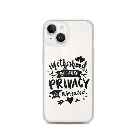 Motherhood Because Privacy Is Overrated Clear Case for iPhone®