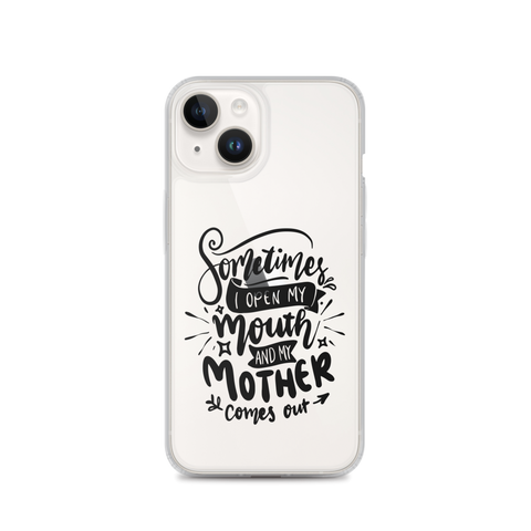 Sometimes I Open My Mouth And My Mom Comes Out Clear Case for iPhone®