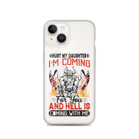 Hurt My Daughter I'm Coming For You And Hell Is Coming With Me Clear Case for iPhone®