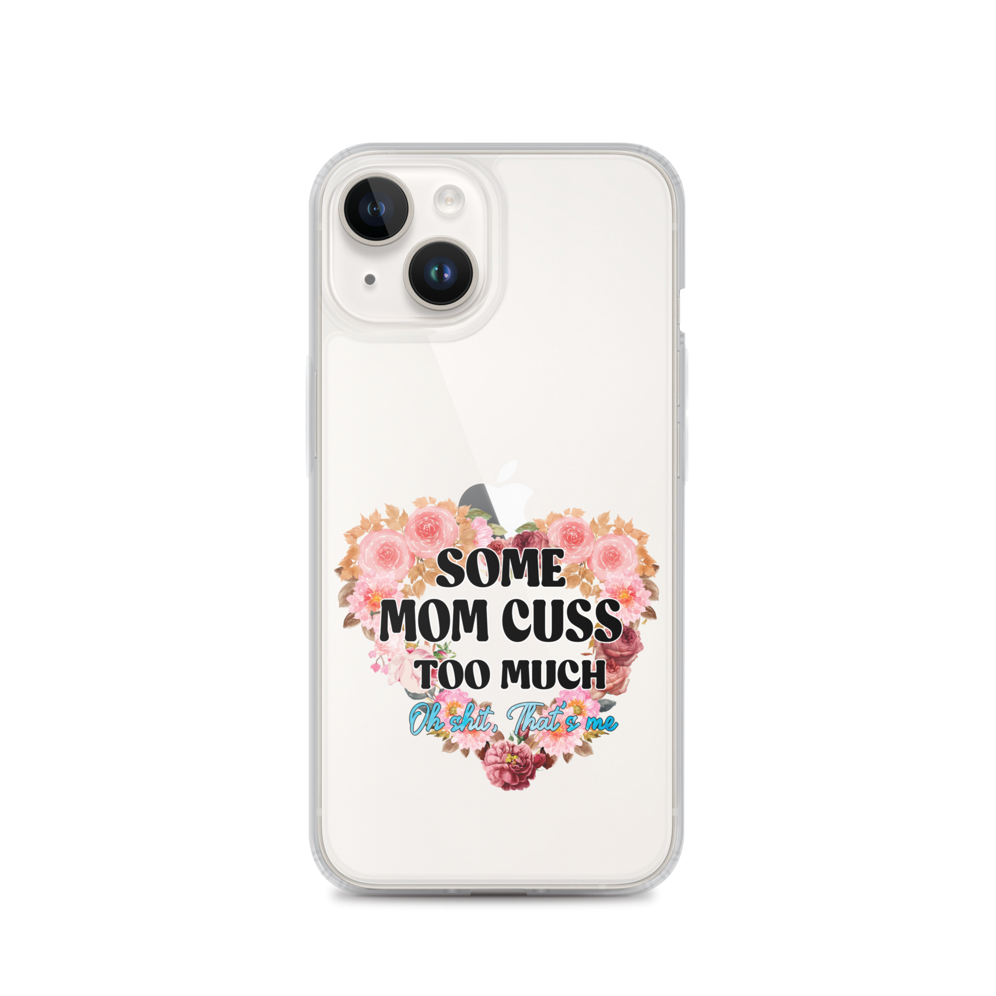 Some Mom Cuss Too Much. Oh Shit, That's Me Clear Case for iPhone®