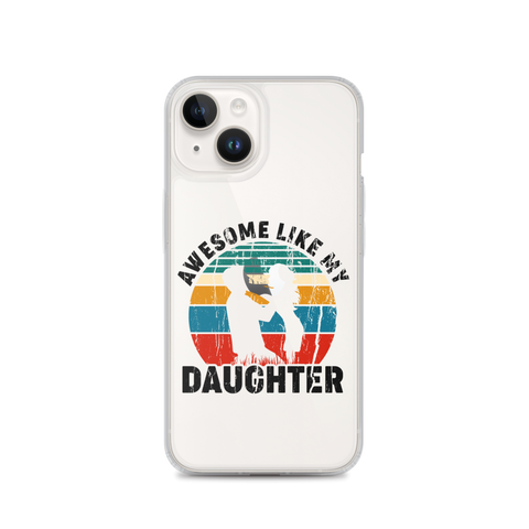 Awesome Like My Daughter Clear Case for iPhone®