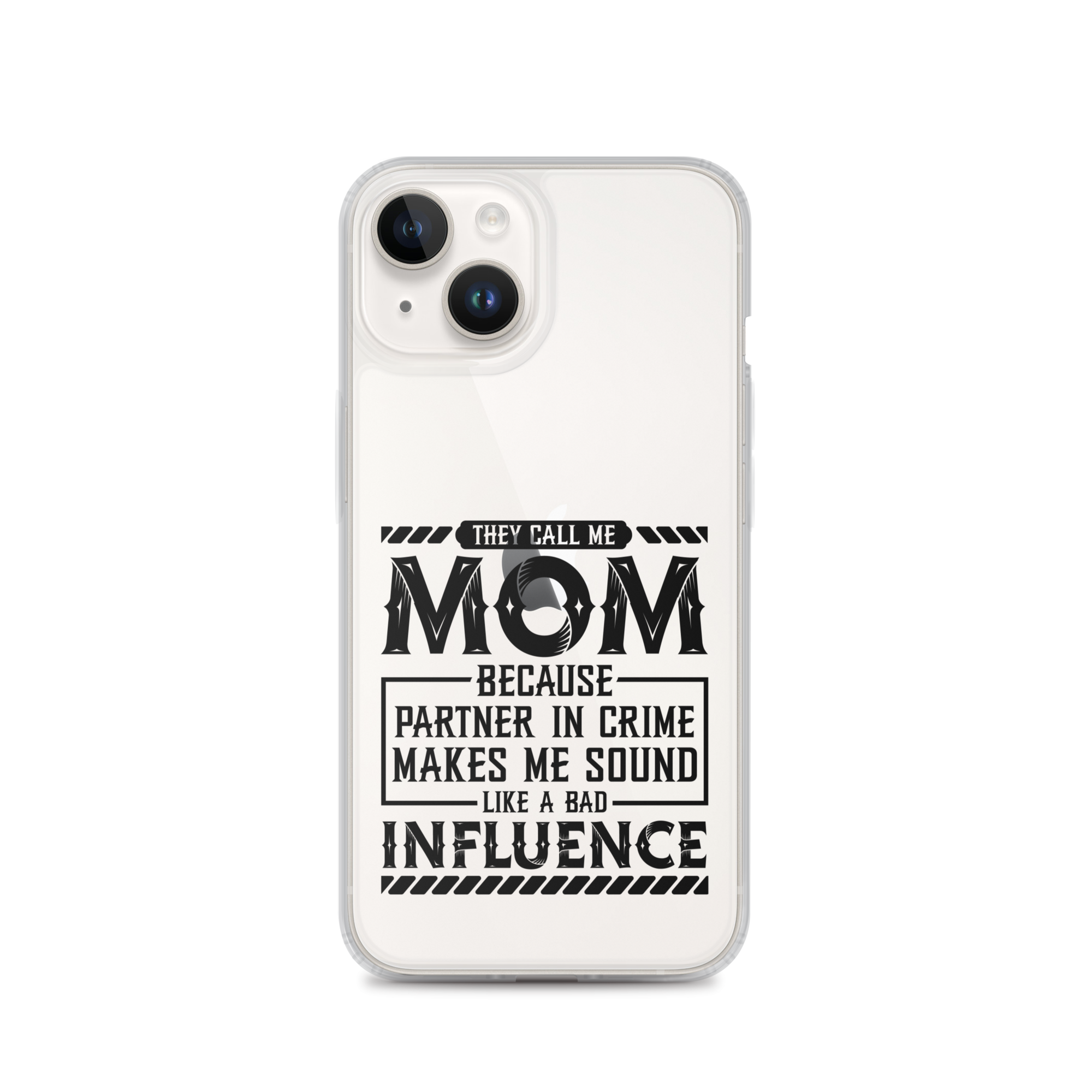 They Call Me Mom Because Partner In Crime Makes Me Sound Like A Bad Influence Clear Case for iPhone®