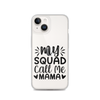 My Squad Call Me Mama Clear Case for iPhone®