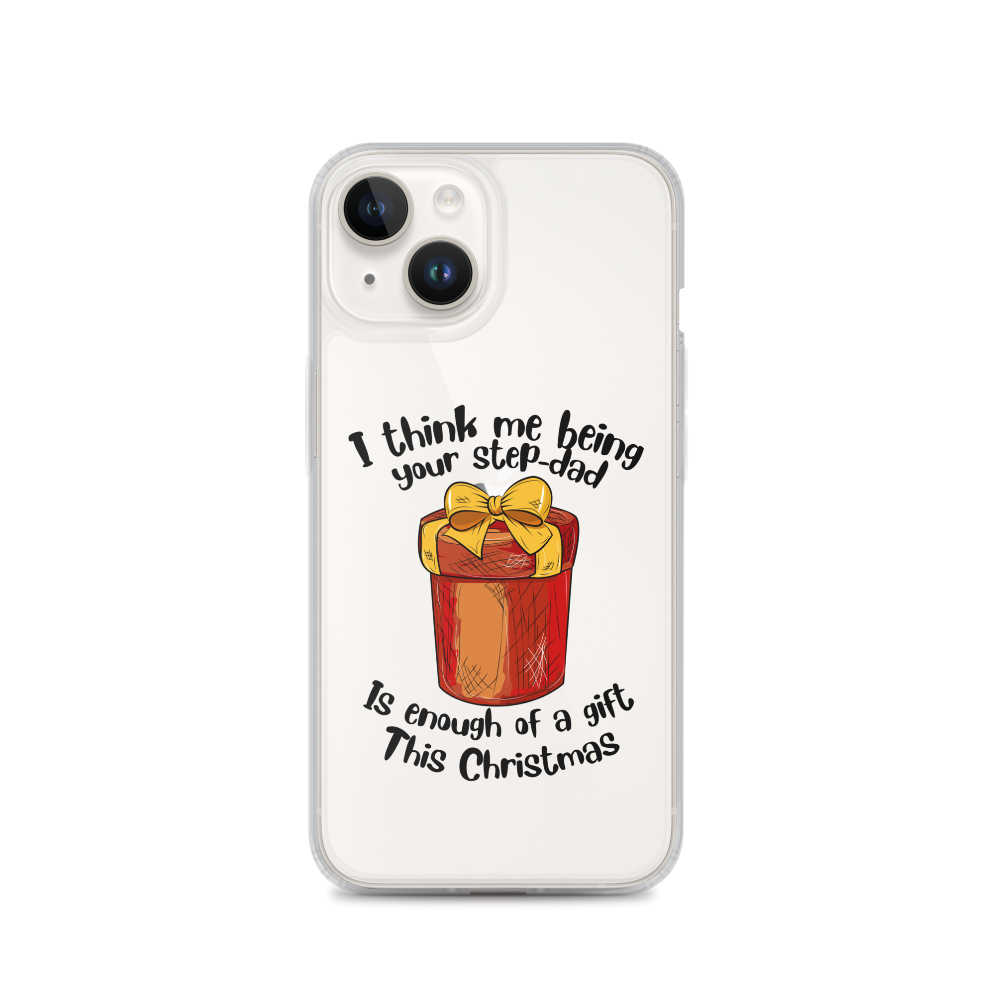 I Think Me Being Your Step Dad Is Enough Of A Gift This Christmas Clear Case for iPhone®