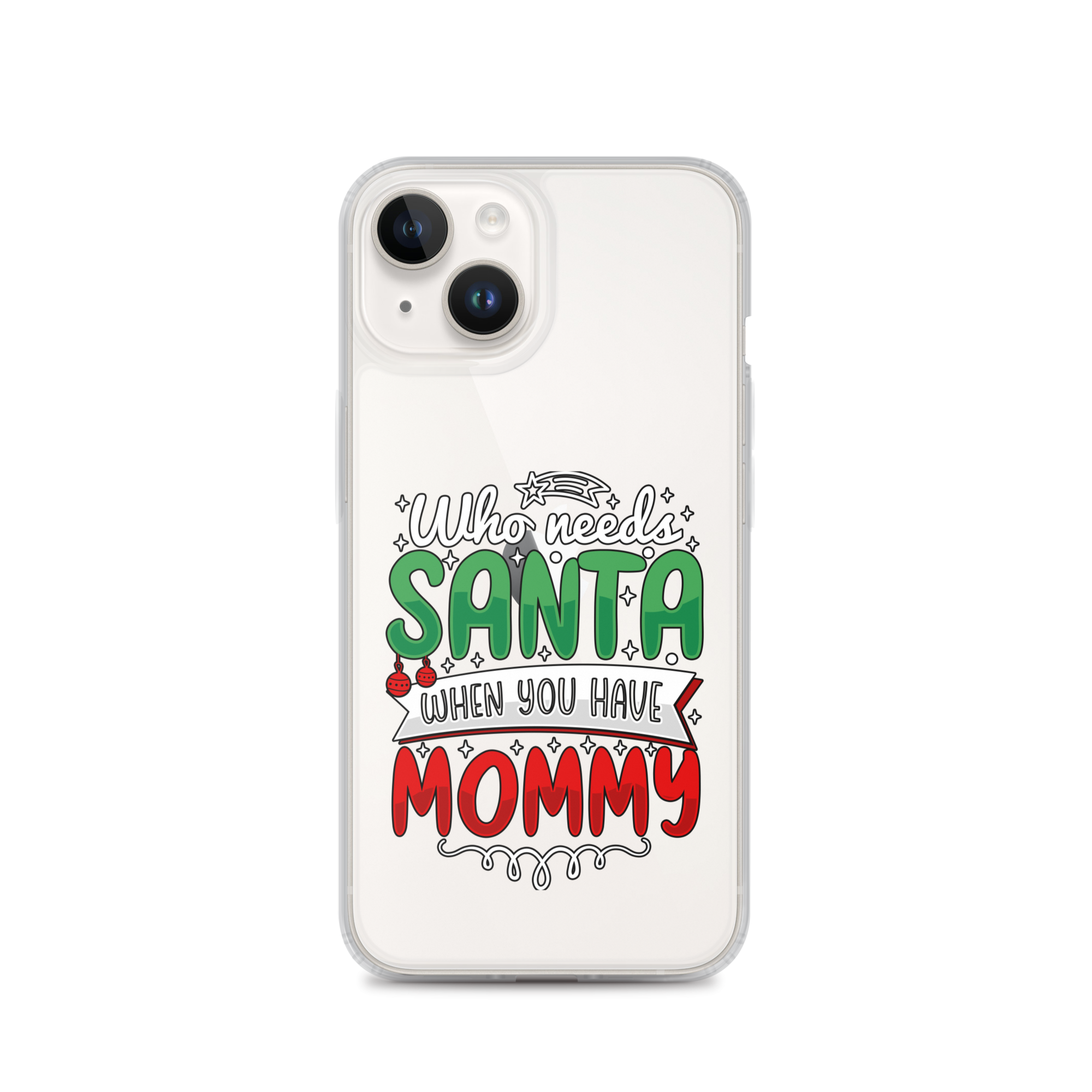 Who Needs Santa When You Have Mommy Clear Case for iPhone®