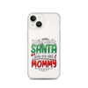 Who Needs Santa When You Have Mommy Clear Case for iPhone®