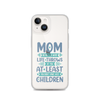 No Matter What Life Throws At You, At Least You Don't Have Ugly Children Clear Case for iPhone®