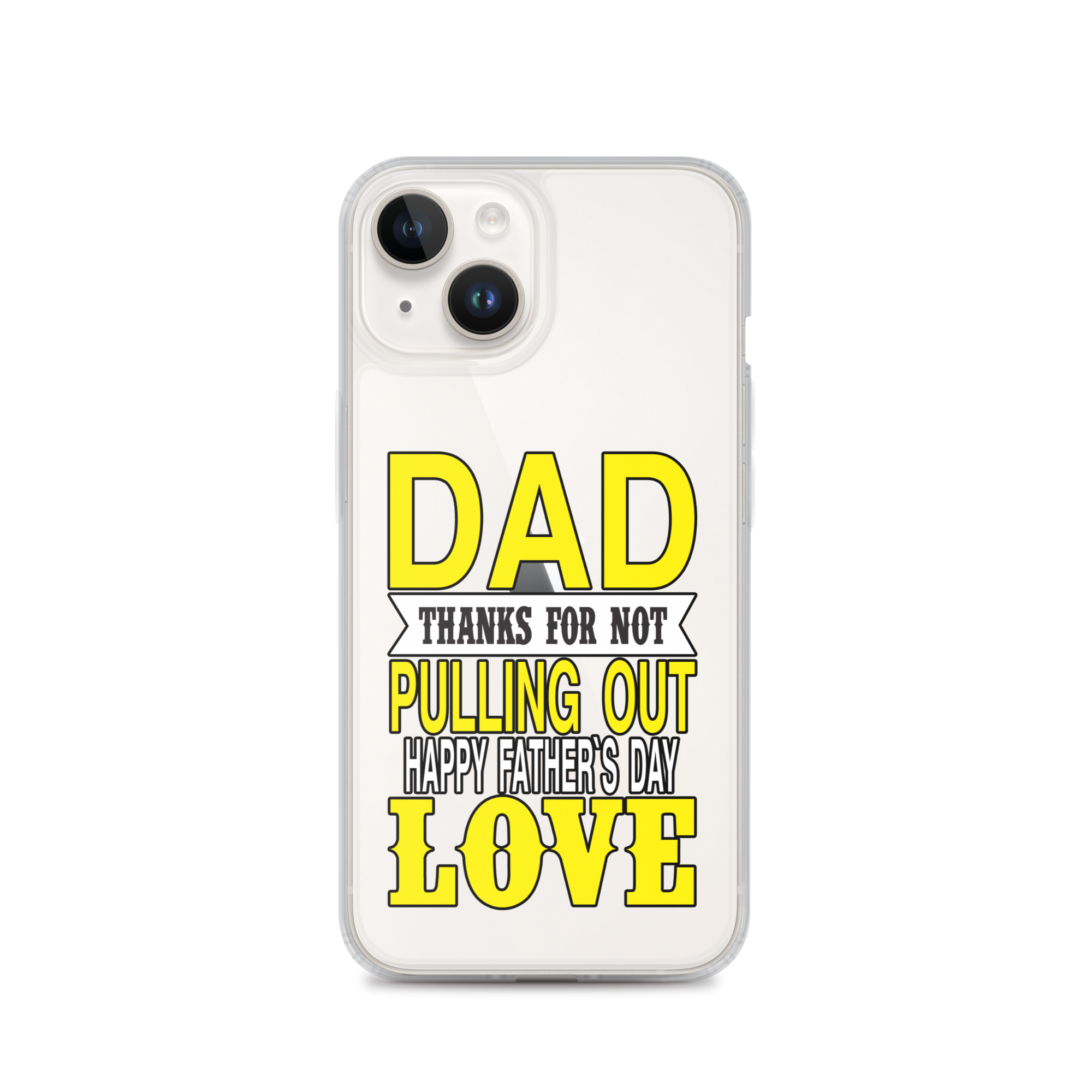 Dad Thanks For Not Pulling Out, Happy Father's Day, Love Clear Case for iPhone®