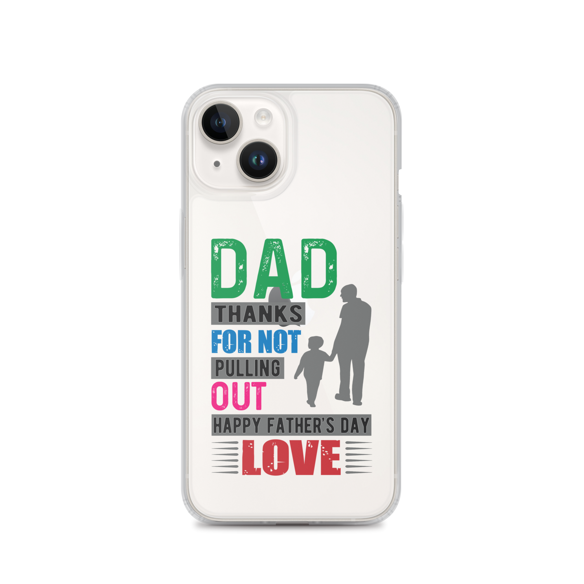 Dad Thanks For Not Pulling Out, Happy Father's Day, Love  Clear Case for iPhone®