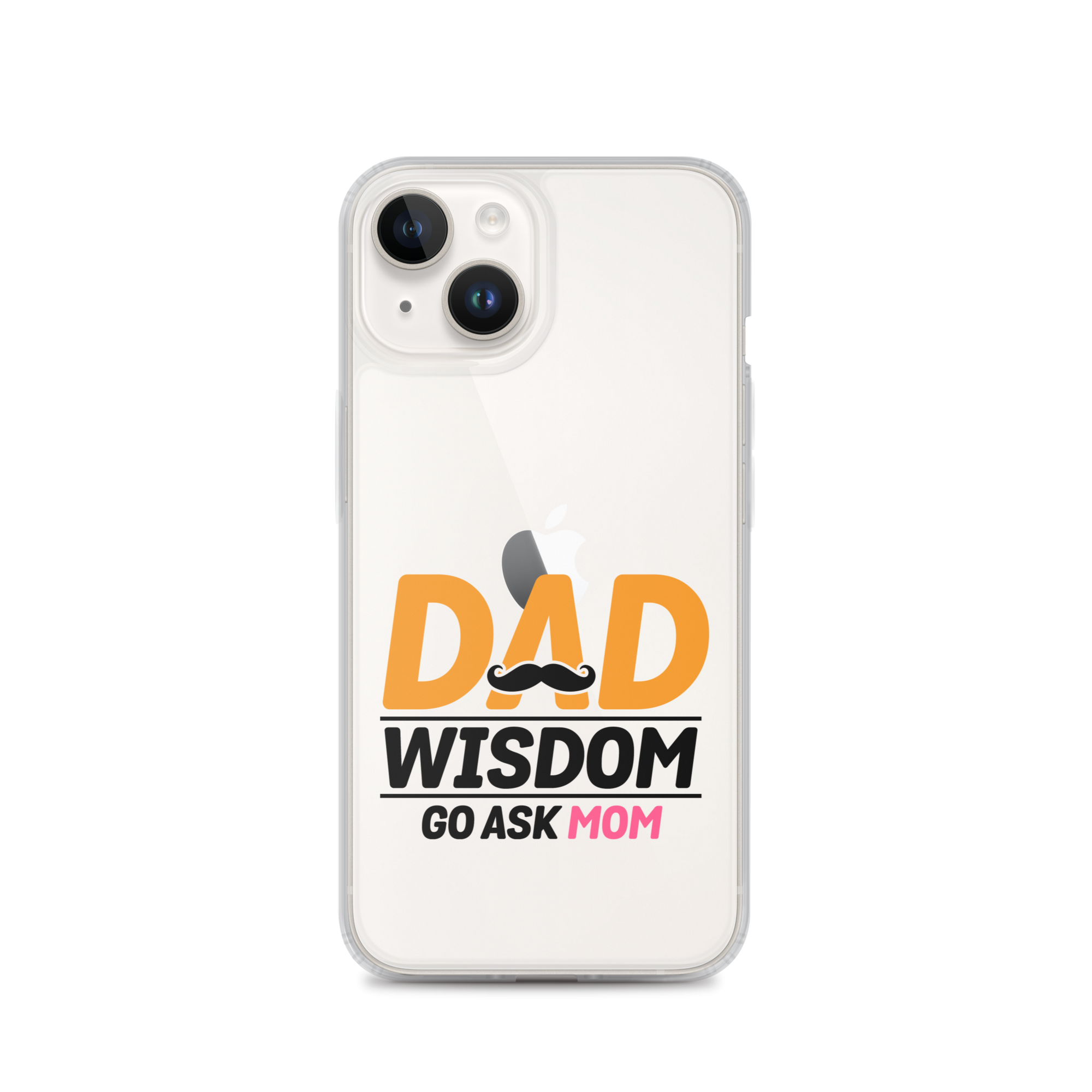 Dad Wisdom Go Ask Mom Clear Case for iPhone®