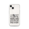 I Just Want To Drink Wine And Embarrass My Kids Clear Case for iPhone®