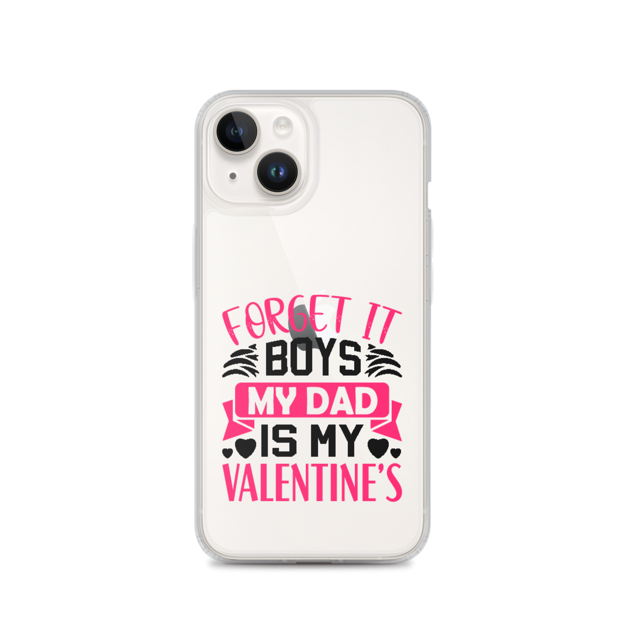 Forget It Boys My Dad is My Valentine's Clear Case for iPhone®