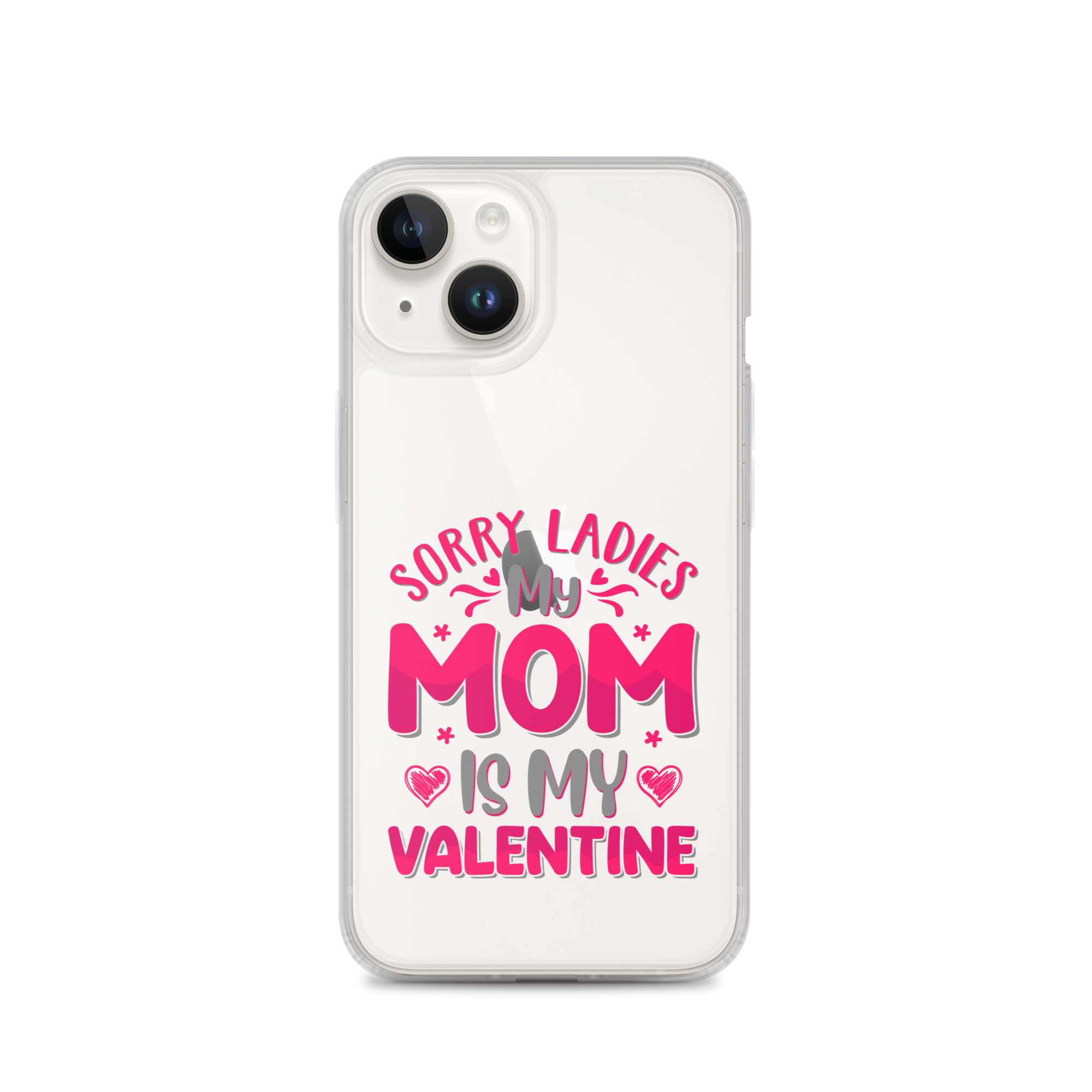 Sorry Ladies, My Mom Is My Valentine Clear Case for iPhone®