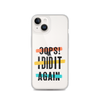 Oops! I Did It Again Clear Case for iPhone®