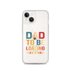 Dad To Be Loading Please Wait Clear Case for iPhone®