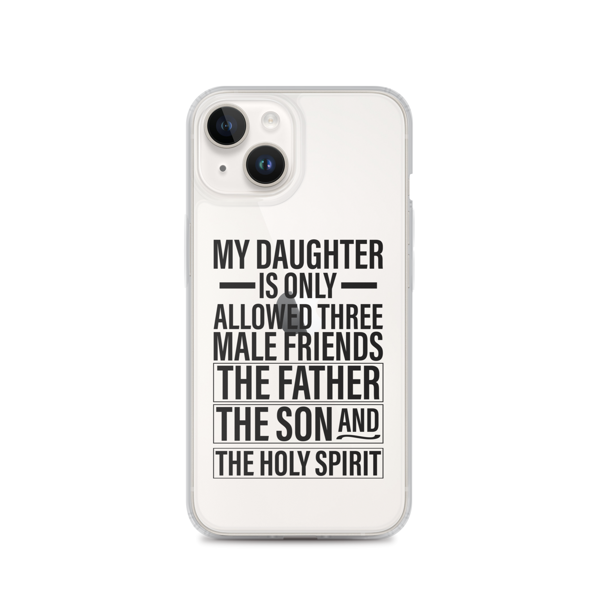 My Daughter Is Only Allowed Three Male Friends: The Father, The Son And The Holy Spirit Clear Case for iPhone®