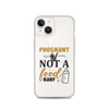 Pregnant AF Not A Food Baby Clear Case for iPhone®