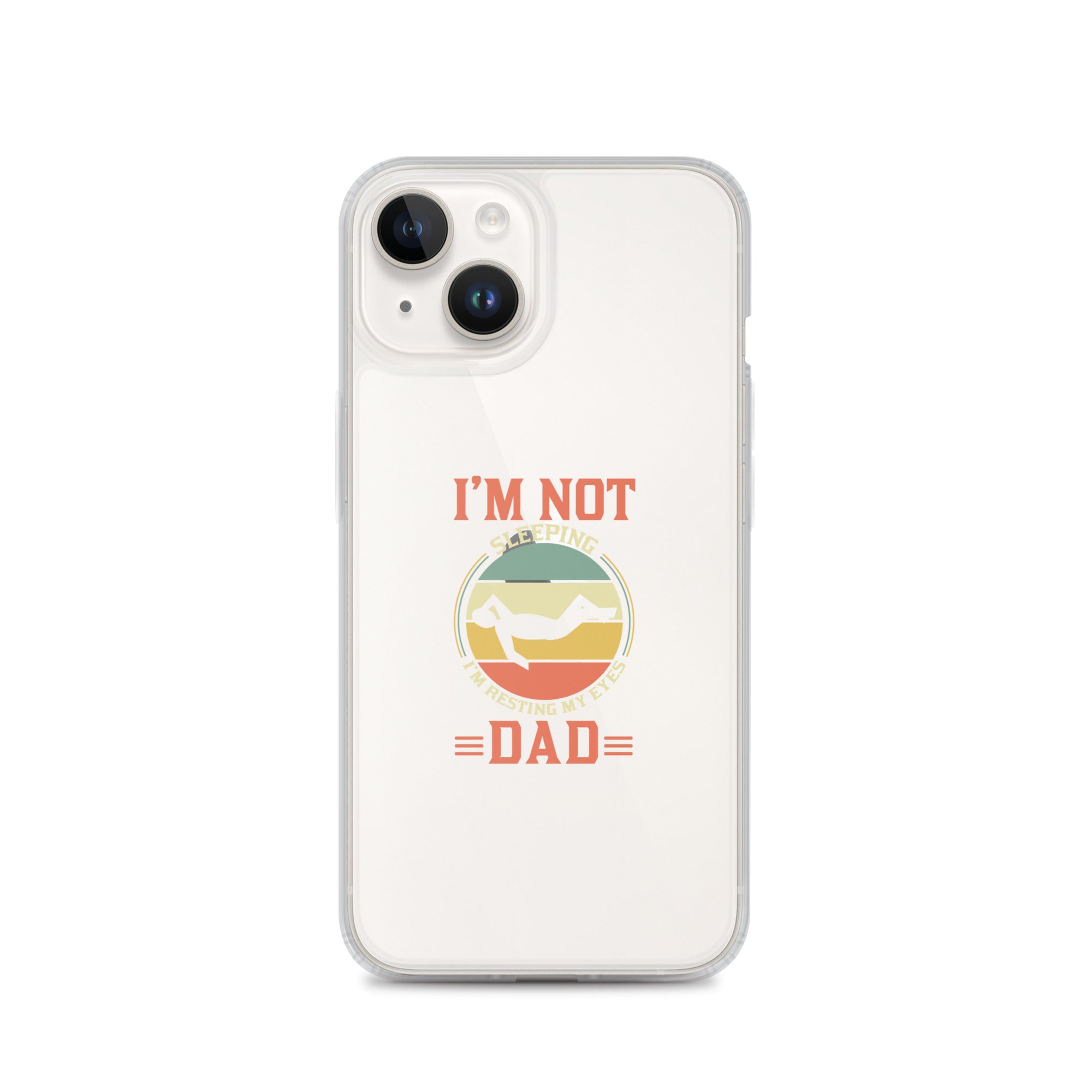 Im Not Sleeping Im Resting My Eyes Dad Clear Case for iPhone®