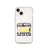 I Have A Beautiful Daughter. I Also Have A Gun, A Shovel, And An Alibi Clear Case for iPhone®