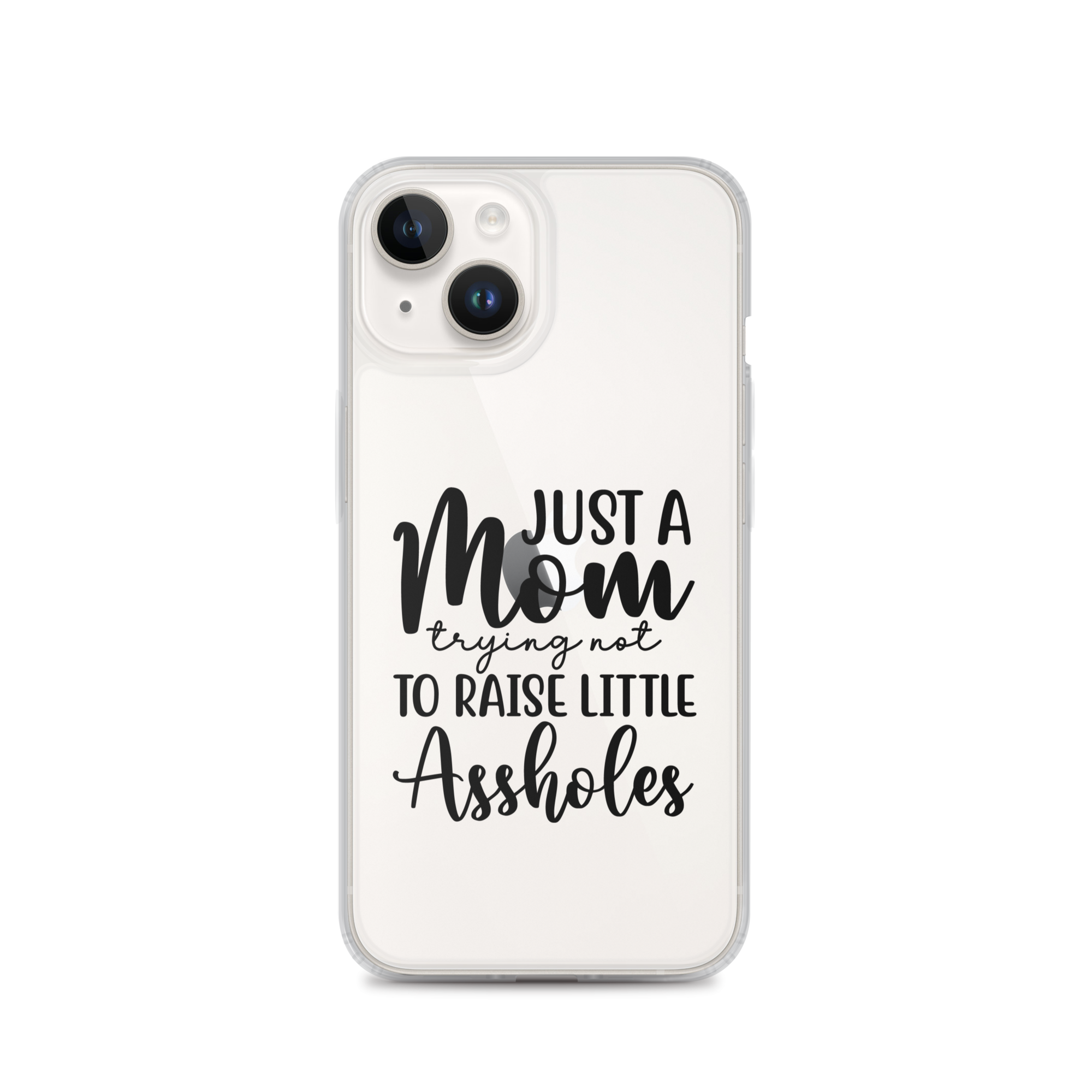 Just A Mom Trying Not To Raise Little Assholes Clear Case for iPhone®