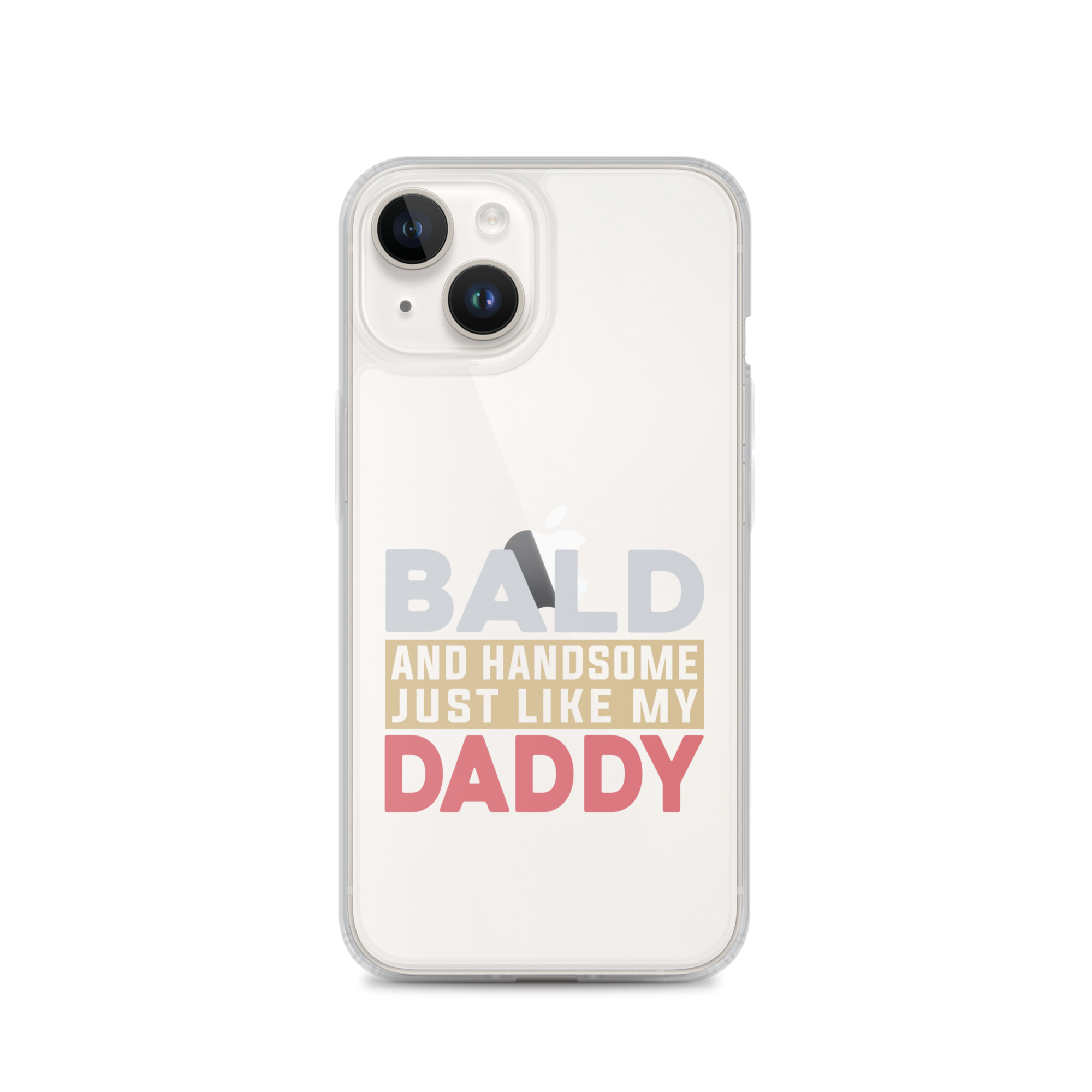 Bald And Handsome Just Like My Daddy Clear Case for iPhone®