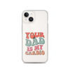 Your Dad Is My Cardio Clear Case for iPhone®