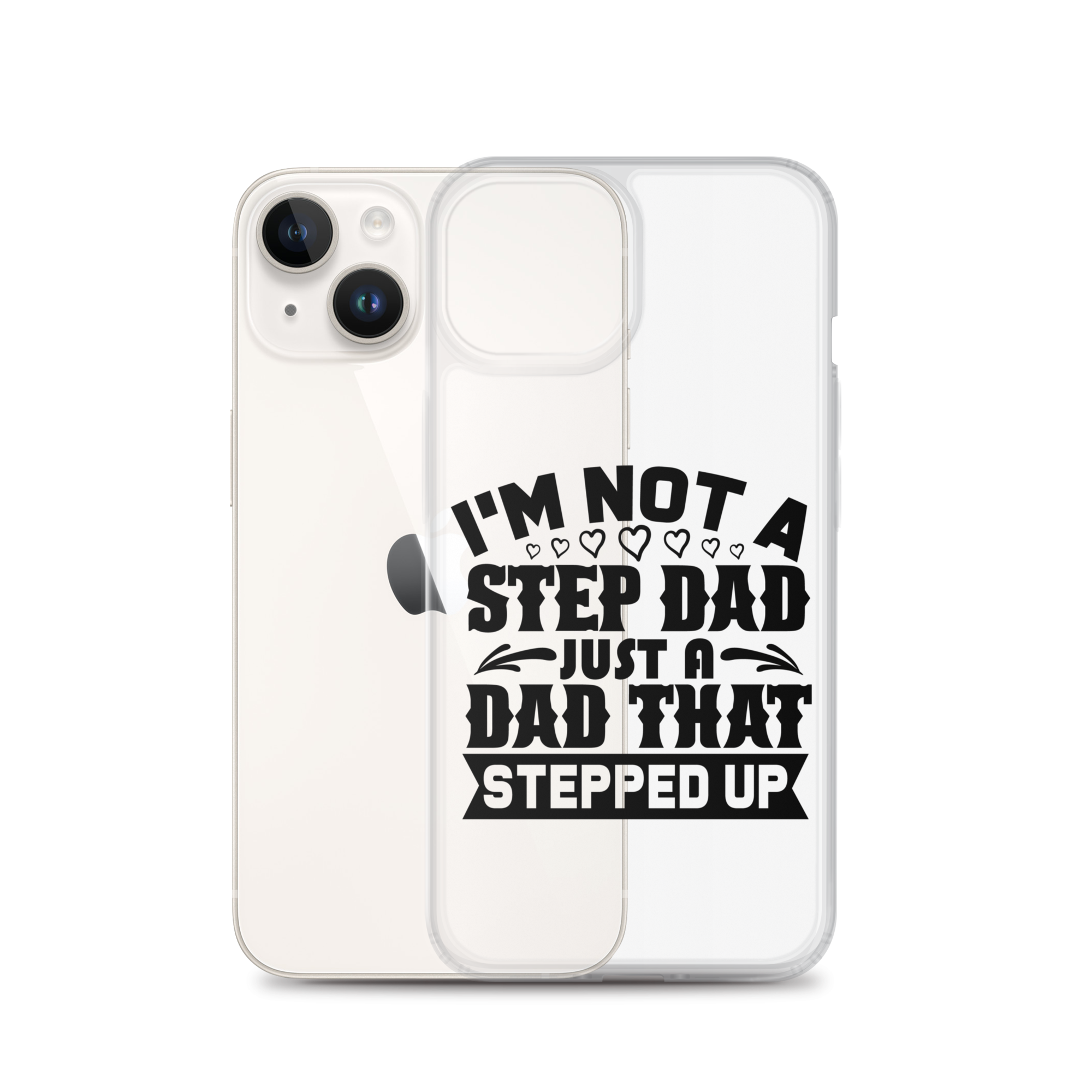 I'm Not A Step Dad Just A Dad That Stepped Up Clear Case for iPhone®