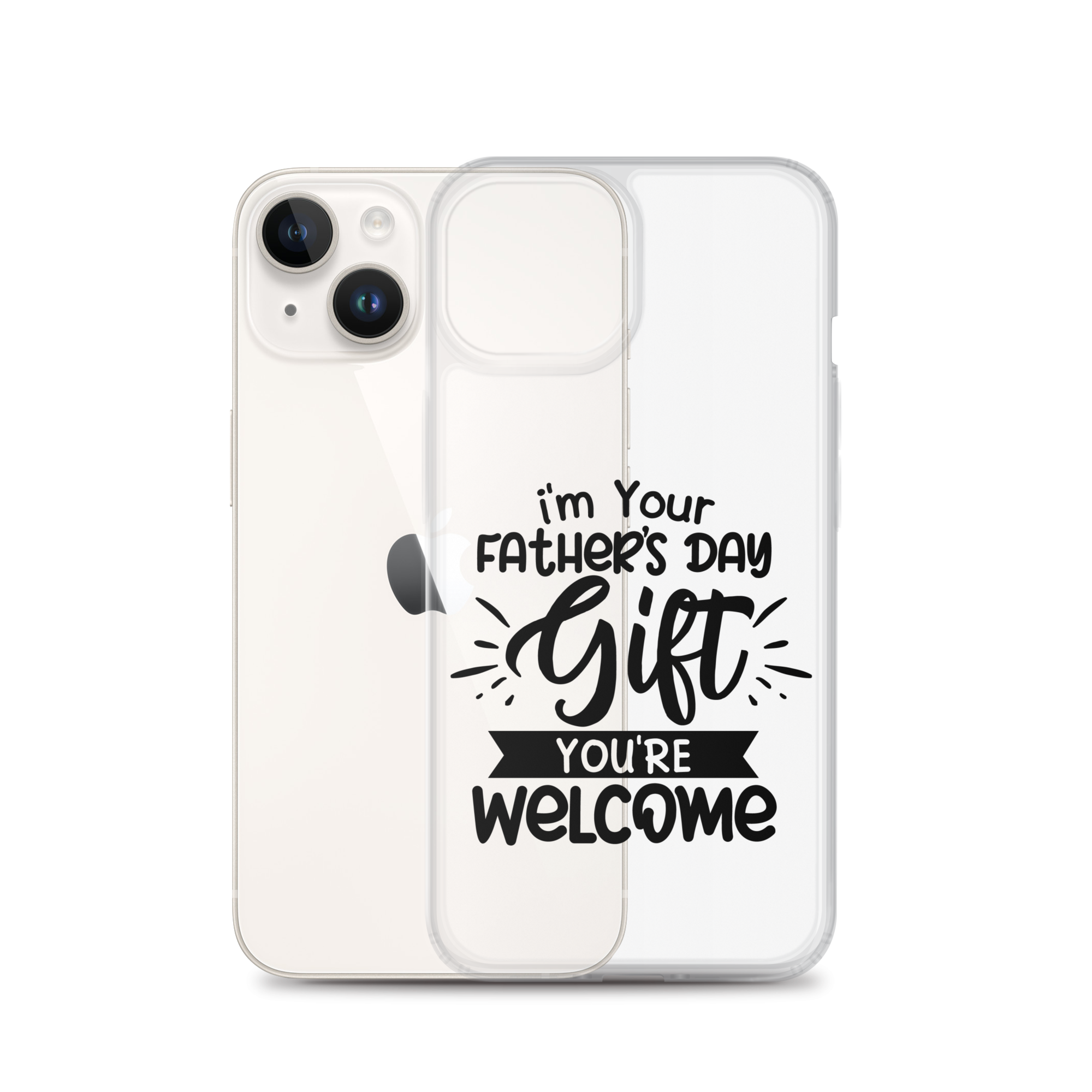 I'm Your Father's Day Gift You're Welcome Clear Case for iPhone®