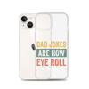 Dad Jokes Are How Eye Roll Clear Case for iPhone®