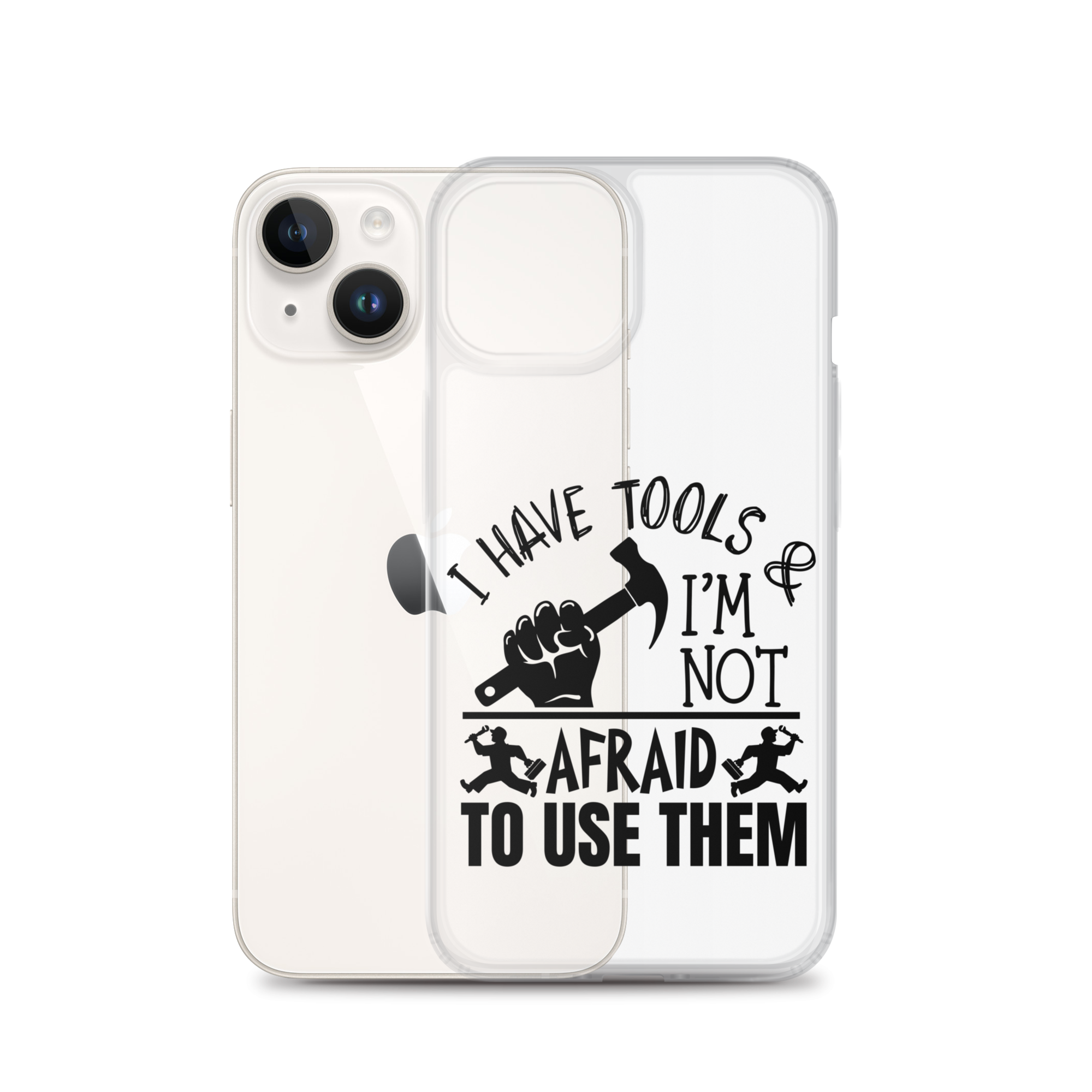 I Have Tools & I'm Not Afraid To Use Them Clear Case for iPhone®