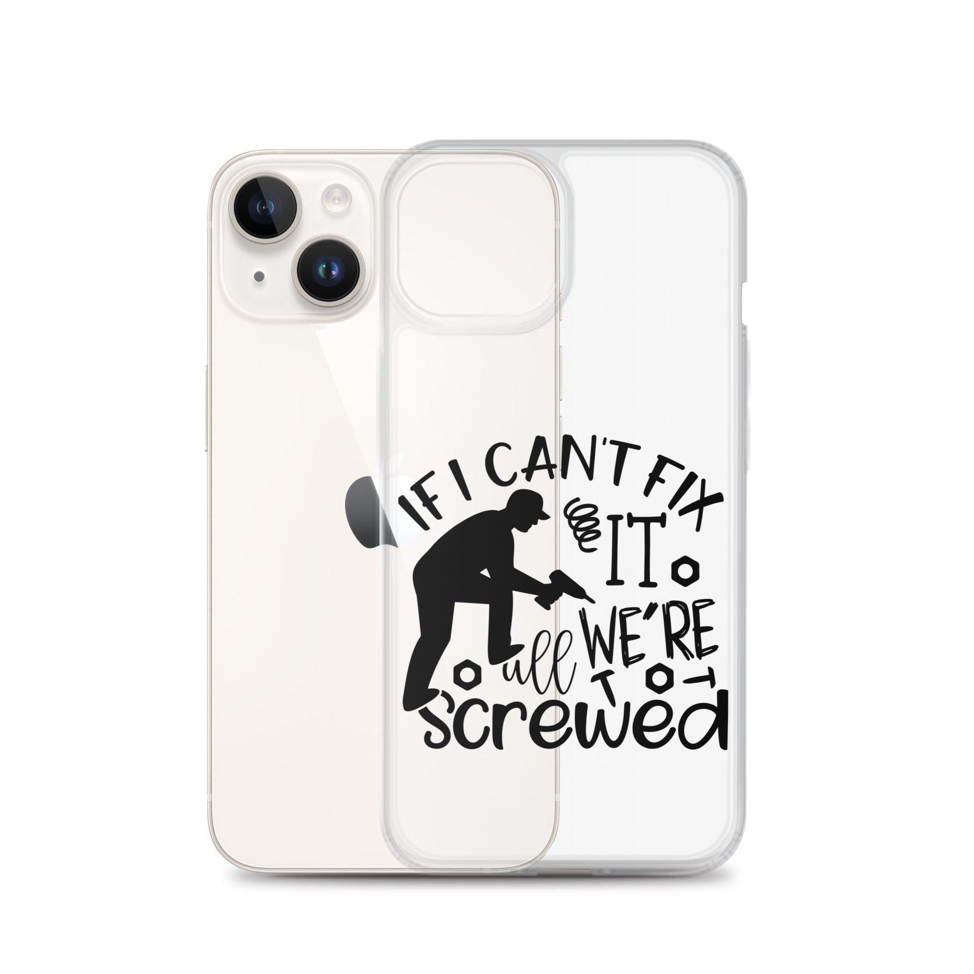 If I Can't Fix It We're All Screwed Clear Case for iPhone®