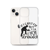 If I Can't Fix It We're All Screwed Clear Case for iPhone®