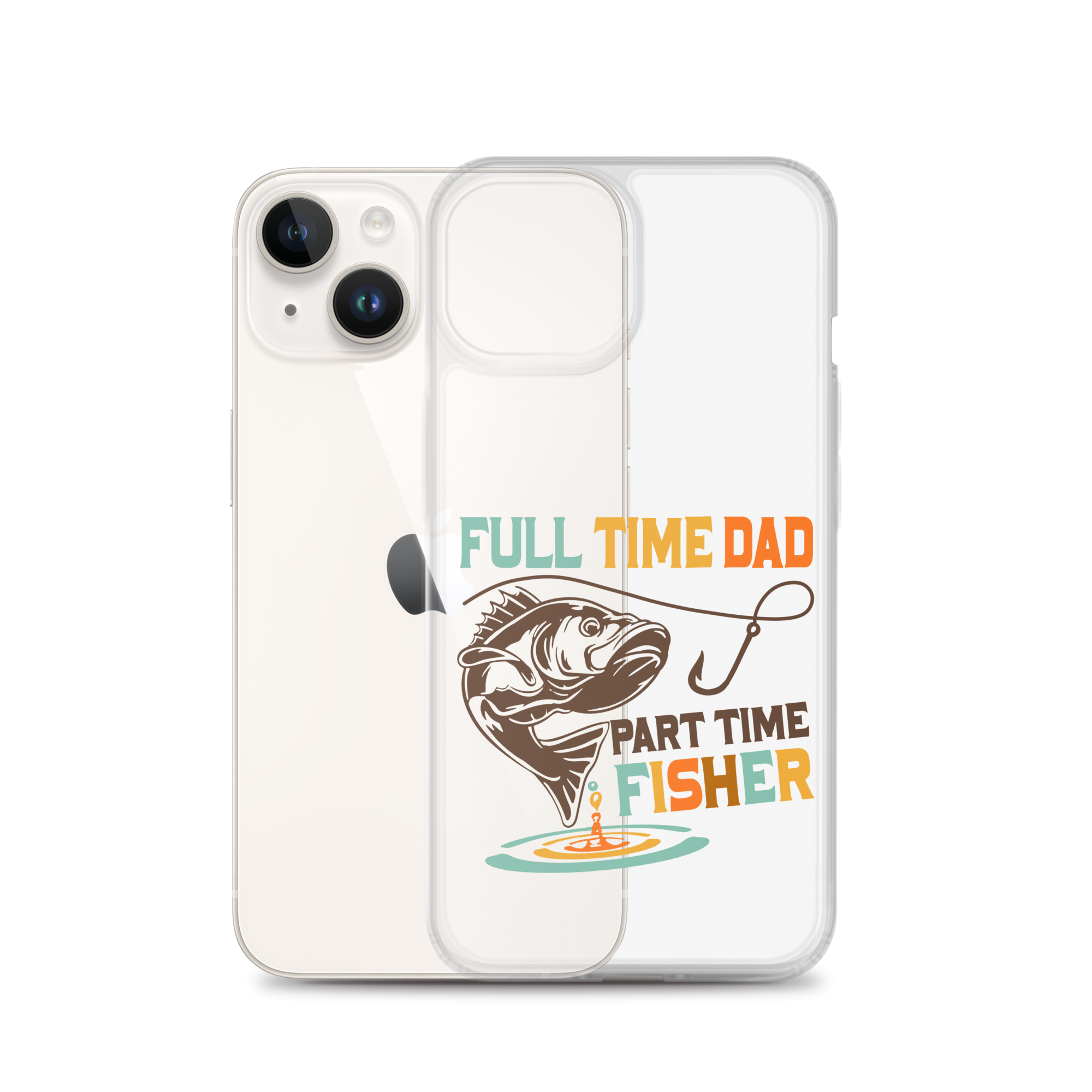 Full Time Dad Part Time Fisher Clear Case for iPhone®