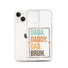 Dada. Daddy. Dad. Bruh. Clear Case for iPhone®