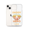 Daddy A Son's First Hero A Daughter's First Love Clear Case for iPhone®