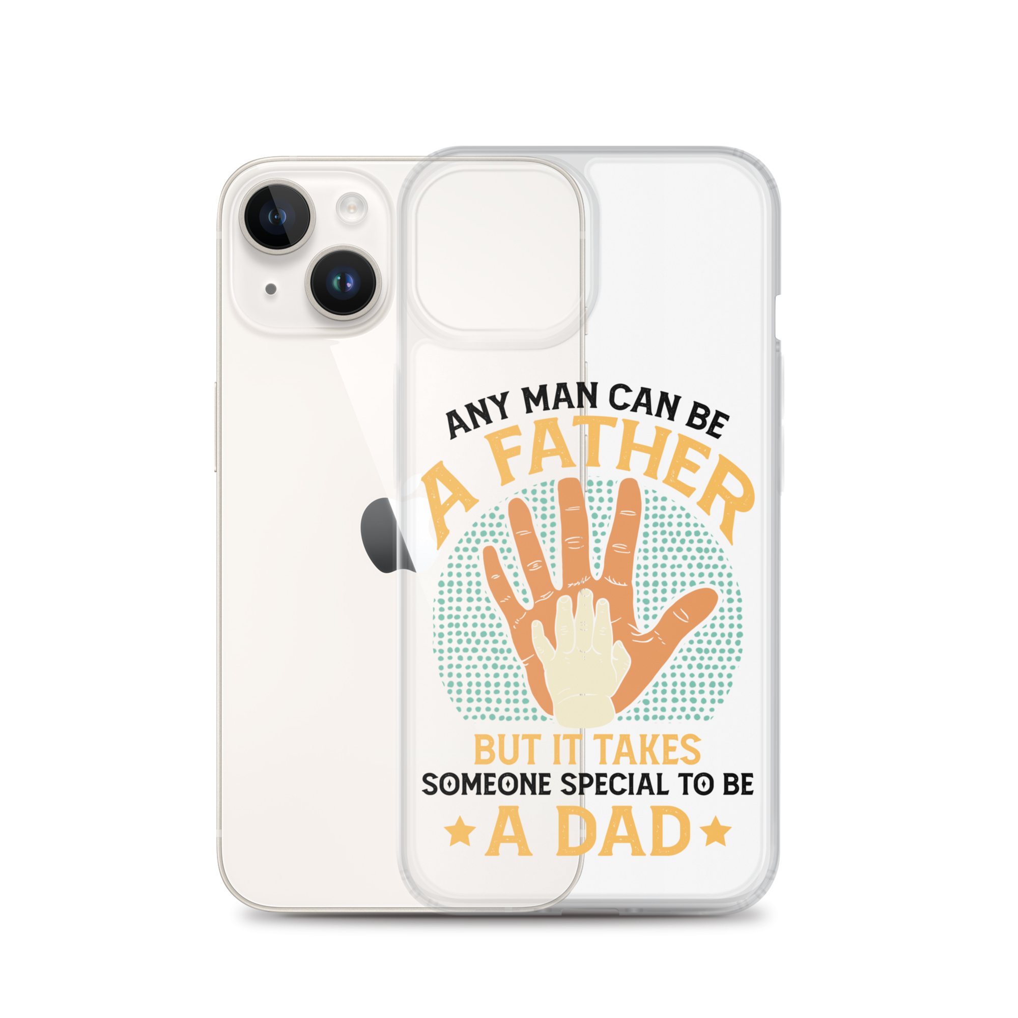 Any Man Can Be A Father But It Takes Someone Special To Be A Father Clear Case for iPhone®