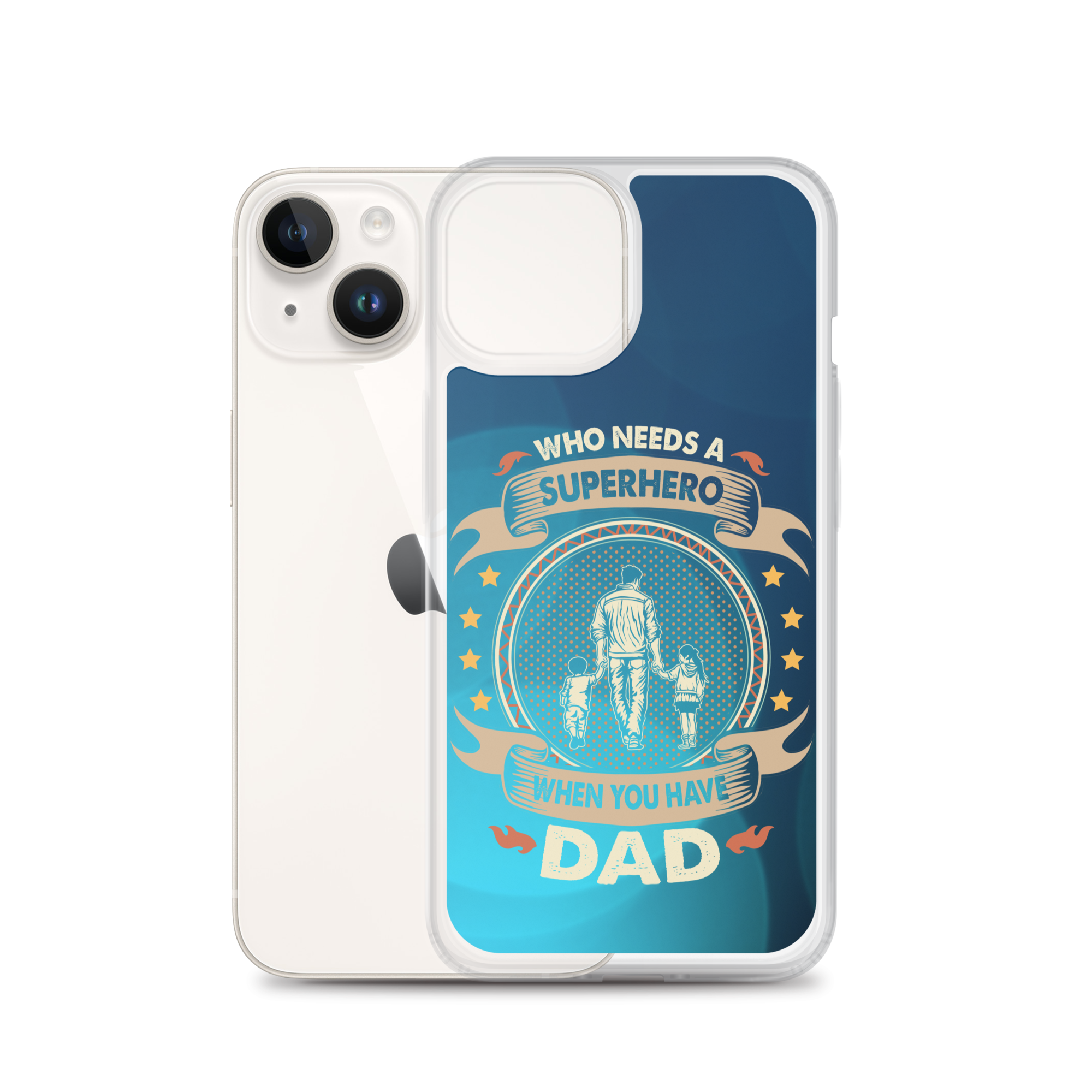 Who Needs A Superhero When You Have Dad Clear Case for iPhone®