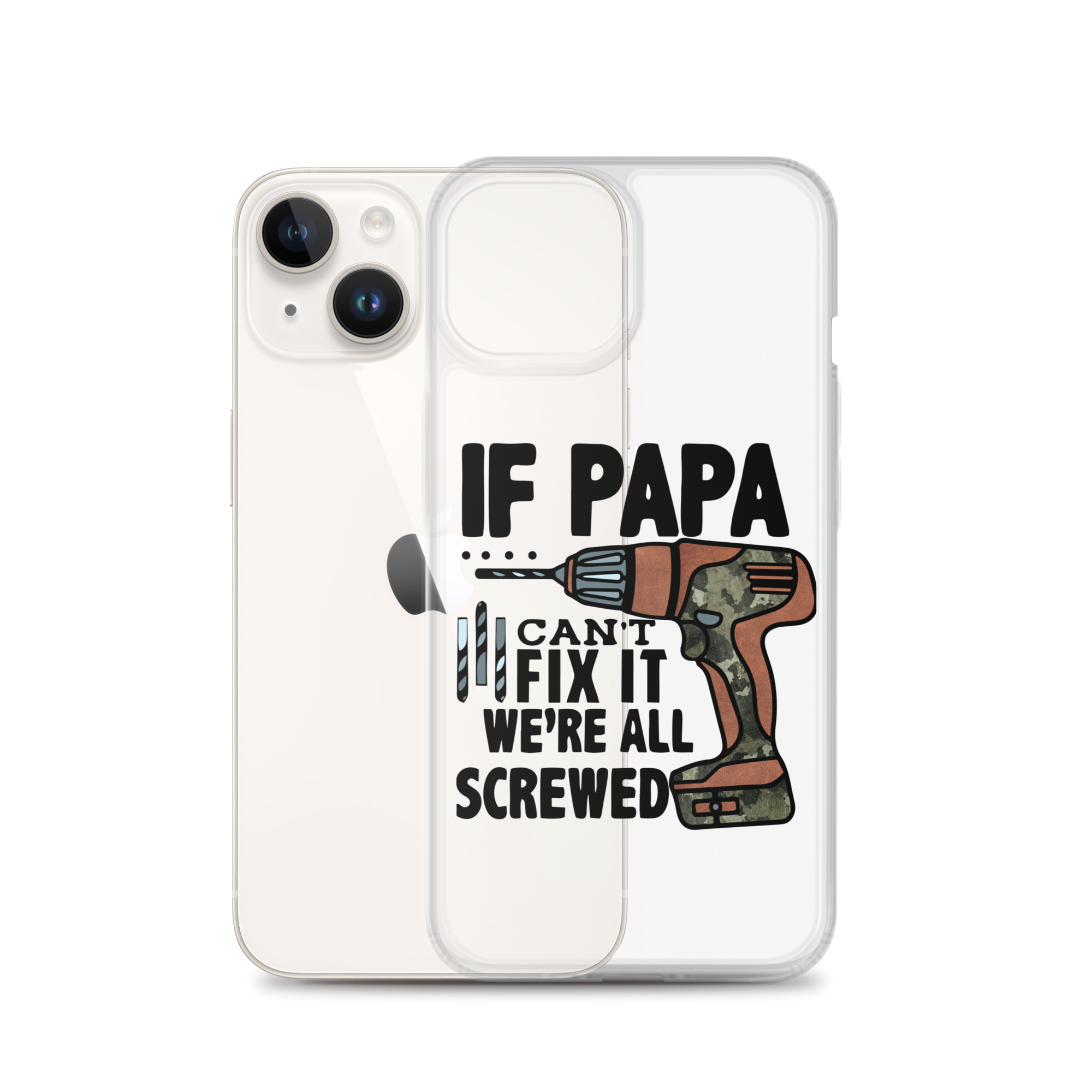 If Papa Can't Fix it We're all Screwed Clear Case for iPhone®