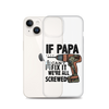 If Papa Can't Fix it We're all Screwed Clear Case for iPhone®