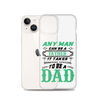 Any Man Can Be A Father It Takes Someone Special To Be A Dad Clear Case for iPhone®