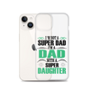 I'm Not A Super Dad I'm A Dad With A Super Daughter Clear Case for iPhone®