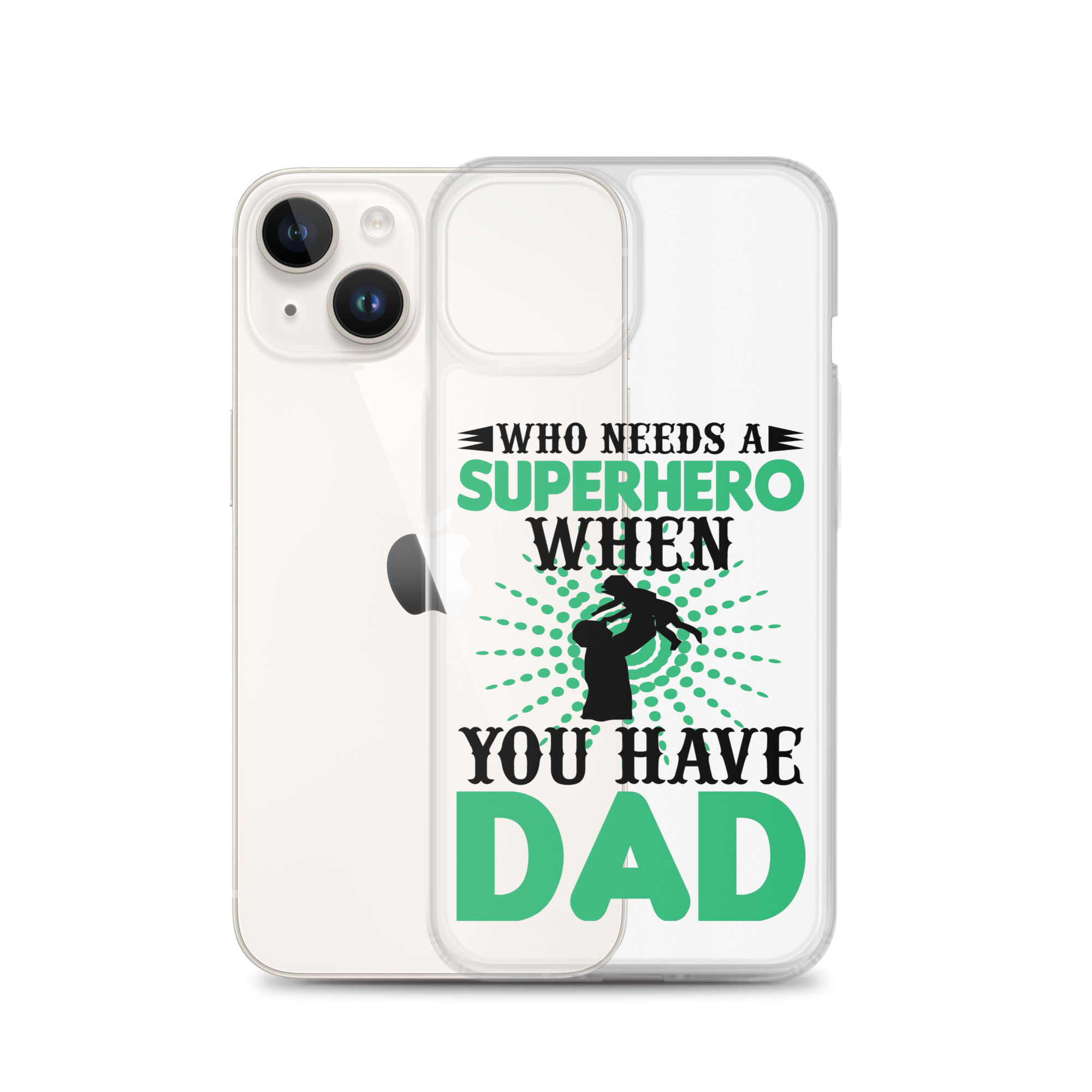 Who Needs A Superhero When You Have Dad Clear Case for iPhone®